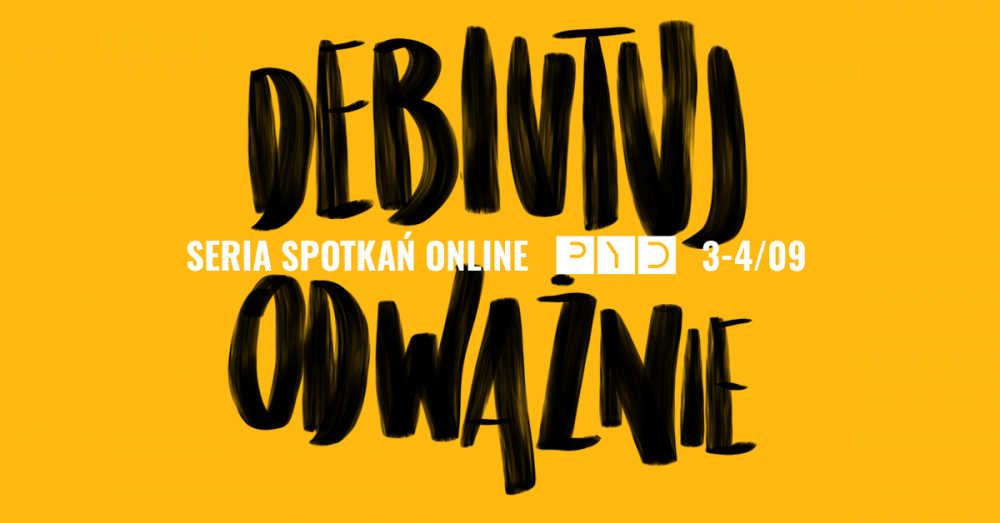 Debiutuj odważnie </br> spotkania online </br> Finał PYD2020 </br>